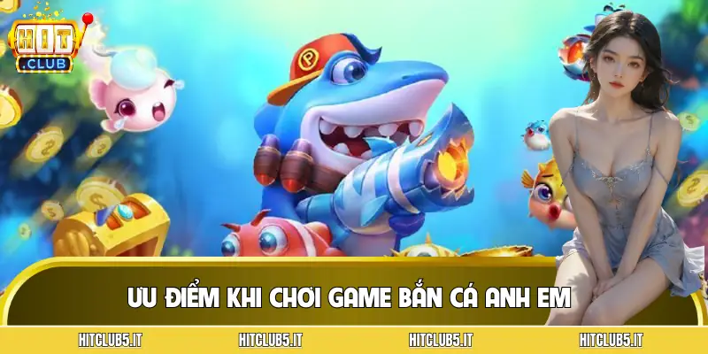 ban-ca-anh-em-uu-diem