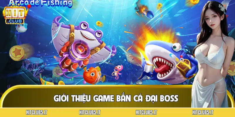 ban-ca-dai-boss-gioi-thieu
