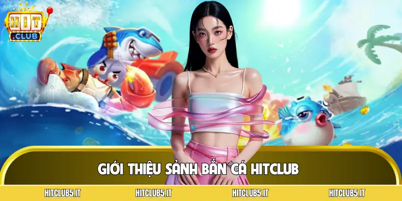 ban-ca-hitclub-gioi-thieu