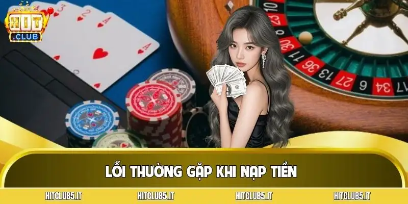 cach-nap-tien-hitclub-nhung-loi-thuong-gap